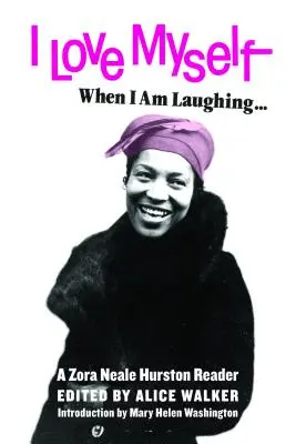 Ich liebe mich selbst, wenn ich lache ... und dann wieder, wenn ich böse und beeindruckend aussehe: Ein Lesebuch von Zora Neale Hurston - I Love Myself When I Am Laughing... and Then Again When I Am Looking Mean and Impressive: A Zora Neale Hurston Reader