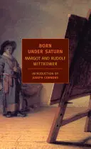 Unter Saturn geboren: Der Charakter und das Verhalten von Künstlern: Eine dokumentierte Geschichte vom Altertum bis zur Französischen Revolution - Born Under Saturn: The Character and Conduct of Artists: A Documented History from Antiquity to the French Revolution