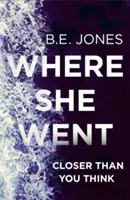 Where She Went - Ein absolut fesselnder Psychothriller mit einer mörderischen Wendung - Where She Went - An utterly gripping psychological thriller with a killer twist