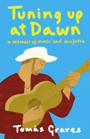 Tuning Up at Dawn - Eine Erinnerung an Musik und Mallorca - Tuning Up at Dawn - A Memoir of Music and Majorca