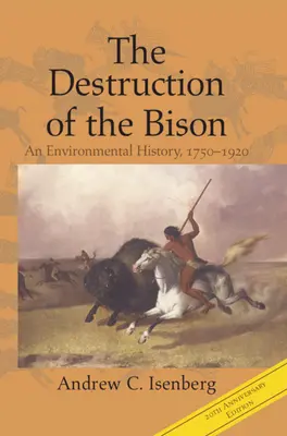 Die Ausrottung des Bisons: Eine Umweltgeschichte, 1750-1920 - The Destruction of the Bison: An Environmental History, 1750-1920