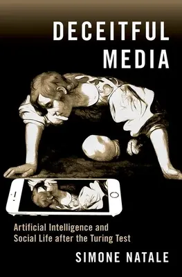 Täuschende Medien: Künstliche Intelligenz und soziales Leben nach dem Turing-Test - Deceitful Media: Artificial Intelligence and Social Life After the Turing Test