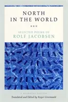 Der Norden der Welt: Ausgewählte Gedichte von Rolf Jacobsen, eine zweisprachige Ausgabe - North in the World: Selected Poems of Rolf Jacobsen, a Bilingual Edition