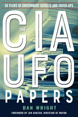 Die UFO-Papiere der CIA: 50 Jahre Regierungsgeheimnisse und Vertuschungen - The CIA UFO Papers: 50 Years of Government Secrets and Cover-Ups