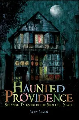 Gespenstische Vorsehung: Seltsame Geschichten aus dem kleinsten Bundesstaat - Haunted Providence: Strange Tales from the Smallest State