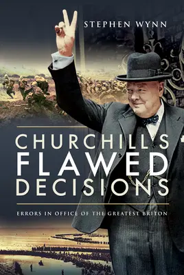 Churchills fehlerhafte Entscheidungen: Die Amtsfehler des größten Briten - Churchill's Flawed Decisions: Errors in Office of the Greatest Briton