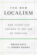 Neuer Lokalismus - Wie Städte im Zeitalter des Populismus gedeihen können - New Localism - How Cities Can Thrive in the Age of Populism