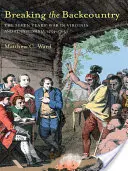 Das Hinterland durchbrechen: Der Siebenjährige Krieg in Virginia und Pennsylvania 1754-1765 - Breaking the Backcountry: Seven Years War in Virginia and Pennsylvania 1754-1765