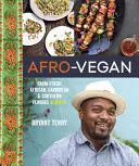 Afro-Vegan: Frische afrikanische, karibische und südliche Aromen vom Bauernhof neu gemischt - Afro-Vegan: Farm-Fresh African, Caribbean, and Southern Flavors Remixed