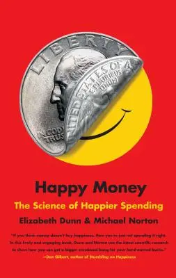 Glückliches Geld: Die Wissenschaft vom glücklicheren Geldausgeben - Happy Money: The Science of Happier Spending