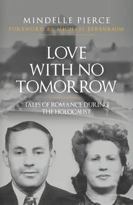 Liebe ohne Morgen: Geschichten über Romantik während des Holocausts - Love with No Tomorrow: Tales of Romance During the Holocaust