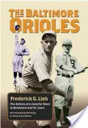 Die Baltimore Orioles: Die Geschichte einer farbenfrohen Mannschaft in Baltimore und St. Louis - The Baltimore Orioles: The History of a Colorful Team in Baltimore and St. Louis