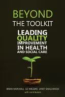 Jenseits des Toolkits: Führende Qualitätsverbesserung im Gesundheits- und Sozialwesen - Beyond the Toolkit: Leading Quality Improvement in Health and Social Care