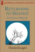 Zur Stille zurückkehren: Zen-Praxis im täglichen Leben - Returning to Silence: Zen Practice in Daily Life