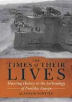 Zeiten ihres Lebens - Jagdgeschichte in der Archäologie des neolithischen Europas - Times of their Lives - Hunting History in the Archaeology of Neolithic Europe