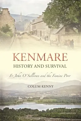 Kenmare: Geschichte und Überleben: Pater John O'Sullivan und die Armen der Hungersnot - Kenmare: History and Survival: Fr John O'Sullivan and the Famine Poor