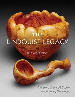 Das Lindquist-Vermächtnis: Eine Geschichte der amerikanischen Drechslerbewegung - The Lindquist Legacy: A History of the Us Studio Woodturning Movement