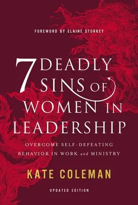 Die 7 Todsünden von Frauen in Führungspositionen: Überwindung selbstschädigenden Verhaltens in Beruf und Dienst - 7 Deadly Sins of Women in Leadership: Overcome Self-Defeating Behavior in Work and Ministry