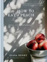 Wie man einen Pfirsich isst - Menüs, Geschichten und Orte - How to eat a peach - Menus, stories and places