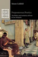 Absurde Poetik: Die Politik und Ästhetik der Form in der Spätantike - Preposterous Poetics: The Politics and Aesthetics of Form in Late Antiquity