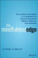 Der Vorsprung durch Achtsamkeit: Wie Sie Ihr Gehirn auf Führung und persönliche Spitzenleistungen umstellen, ohne Ihren Terminkalender zu überfrachten - The Mindfulness Edge: How to Rewire Your Brain for Leadership and Personal Excellence Without Adding to Your Schedule