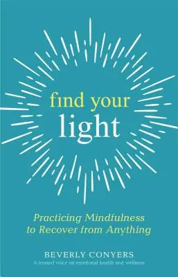 Finde dein Licht: Achtsamkeit üben, um sich von allem zu erholen - Find Your Light: Practicing Mindfulness to Recover from Anything