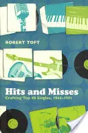 Hits und Misses: Die Entstehung von Top-40-Singles, 1963-1971 - Hits and Misses: Crafting Top 40 Singles, 1963-1971