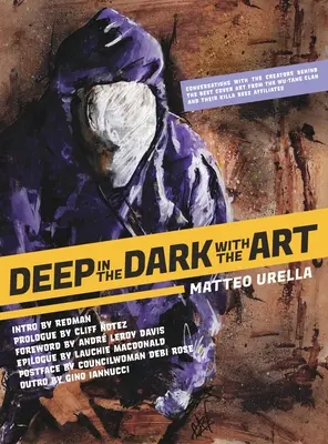 Deep In The Dark With The Art: Gespräche mit den Schöpfern hinter den besten Titelbildern des Wu-Tang Clan und seiner Killa Beez Affiliates - Deep In The Dark With The Art: Conversations With The Creators Behind The Best Cover Art From the Wu-Tang Clan and Their Killa Beez Affiliates