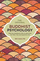 Die ursprüngliche buddhistische Psychologie: Was uns der Abhidharma darüber sagt, wie wir denken, fühlen und das Leben erleben - The Original Buddhist Psychology: What the Abhidharma Tells Us about How We Think, Feel, and Experience Life