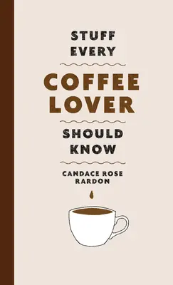 Dinge, die jeder Kaffee-Liebhaber wissen sollte - Stuff Every Coffee Lover Should Know