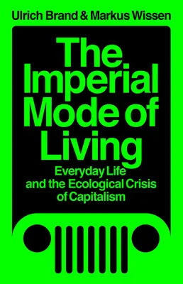 Die imperiale Lebensweise: Das Alltagsleben und die ökologische Krise des Kapitalismus - The Imperial Mode of Living: Everyday Life and the Ecological Crisis of Capitalism