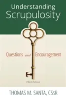 Skrupellosigkeit verstehen: 3. Auflage von Fragen und Ermutigung - Understanding Scrupulosity: 3rd Edition of Questions and Encouragement