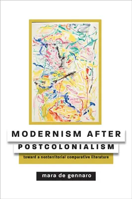 Die Moderne nach dem Postkolonialismus: Auf dem Weg zu einer nicht-territorialen vergleichenden Literatur - Modernism After Postcolonialism: Toward a Nonterritorial Comparative Literature