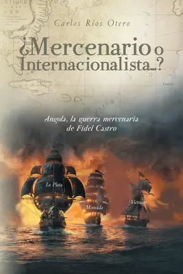 Mercenario oder Internacionalista...?: Angola, die merkantile Guerilla von Fidel Castro - Mercenario o Internacionalista...?: Angola, la guerra mercenaria de Fidel Castro