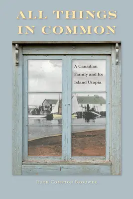 Alle Dinge gemeinsam: Eine kanadische Familie und ihre Inselutopie - All Things in Common: A Canadian Family and Its Island Utopia