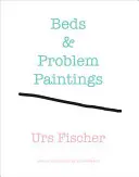 Urs Fischer: Betten & Problemmalerei - Urs Fischer: Beds & Problem Paintings