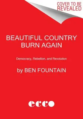 Schönes Land brennt wieder: Demokratie, Rebellion und Revolution - Beautiful Country Burn Again: Democracy, Rebellion, and Revolution