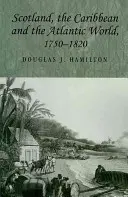 Schottland, die Karibik und die atlantische Welt, 1750-1820 - Scotland, the Caribbean and the Atlantic World, 1750-1820