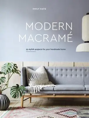Modernes Makramee: 33 stilvolle Projekte für Ihr handgemachtes Zuhause - Modern Macrame: 33 Stylish Projects for Your Handmade Home