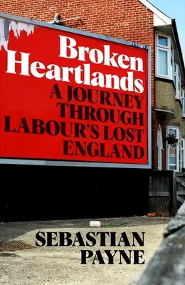 Zerbrochenes Herzland: Eine Reise durch Labours verlorenes England - Broken Heartlands: A Journey Through Labour's Lost England