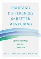 Überbrückung von Unterschieden für ein besseres Mentoring: Vorwärts lehnen, lernen, nutzen - Bridging Differences for Better Mentoring: Lean Forward, Learn, Leverage