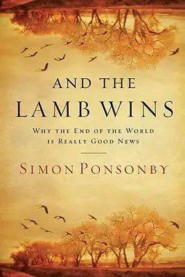 Und das Lamm gewinnt: Warum das Ende der Welt wirklich eine gute Nachricht ist - And the Lamb Wins: Why the End of the World Is Really Good News