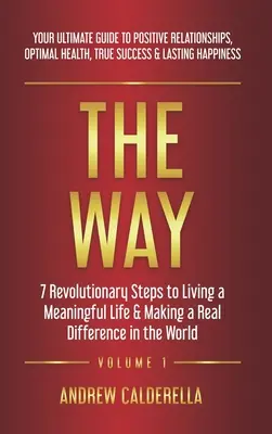 Der Weg: 7 revolutionäre Schritte zu einem sinnvollen Leben und einer echten Veränderung in der Welt. Ihr ultimativer Leitfaden für Posi - The Way: 7 Revolutionary Steps to Living a Meaningful Life & Making a Real Difference in the World. Your Ultimate Guide to Posi