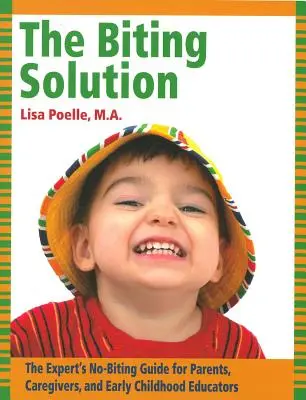 Die Lösung zum Beißen: Der Expertenleitfaden für Eltern, Betreuer und Erzieher in der frühen Kindheit - The Biting Solution: The Expert's No-Biting Guide for Parents, Caregivers, and Early Childhood Educators