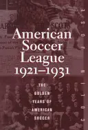 Die amerikanische Fußballliga: Die goldenen Jahre des amerikanischen Fußballs 1921-1931 - The American Soccer League: The Golden Years of American Soccer 1921-1931