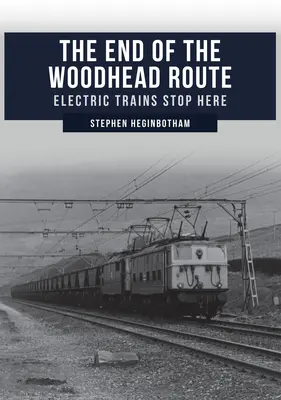 Das Ende der Woodhead-Route: Elektrische Züge halten hier - The End of the Woodhead Route: Electric Trains Stop Here