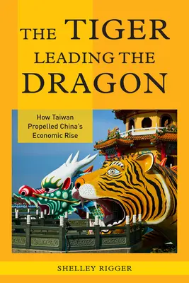 Der Tiger, der den Drachen anführt: Wie Taiwan den wirtschaftlichen Aufstieg Chinas vorantrieb - The Tiger Leading the Dragon: How Taiwan Propelled China's Economic Rise
