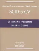 Benutzerhandbuch für das Structured Clinical Interview for Dsm-5(r) Disorders--Clinician Version (Scid-5-CV) - User's Guide for the Structured Clinical Interview for Dsm-5(r) Disorders--Clinician Version (Scid-5-CV)