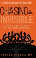 Auf der Jagd nach dem Unsichtbaren: Das Bestreben eines Arztes, die letzte unsichtbare Krebszelle zu beseitigen - Chasing the Invisible: A Doctor's Quest to Abolish the Last Unseen Cancer Cell