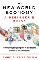 Die neue Weltwirtschaft: Ein Leitfaden für Einsteiger - The New World Economy: A Beginner's Guide